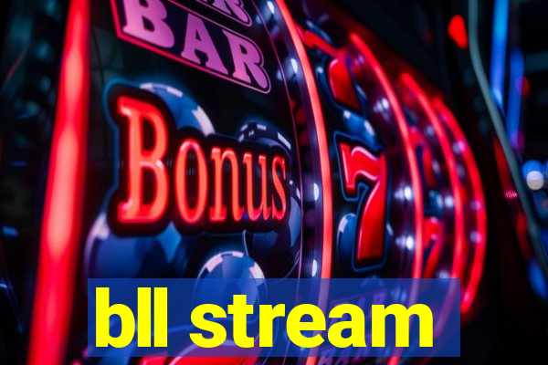 bll stream